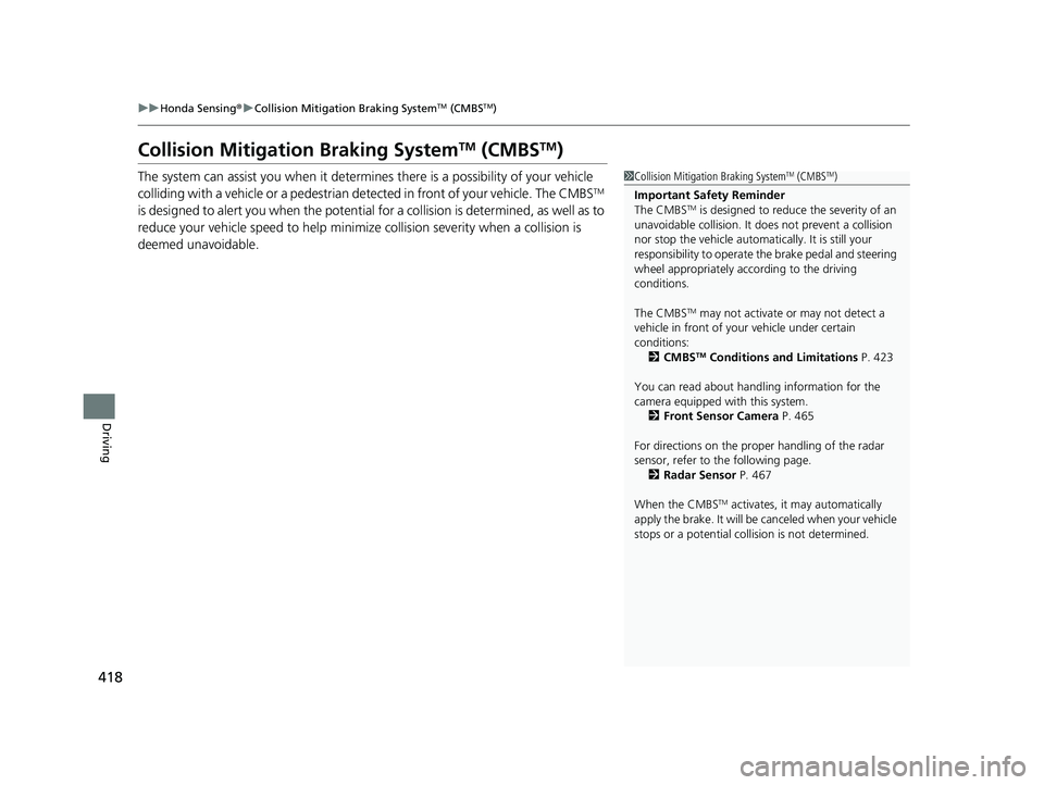 HONDA INSIGHT 2022 Owners Guide 418
uuHonda Sensing ®u Collision Mitigation Braking SystemTM (CMBSTM)
Driving
Collision Mitigati on Braking SystemTM (CMBSTM)
The system can assist you when it determin es there is a possibility of y HONDA INSIGHT 2022 Owners Guide 418
uuHonda Sensing ®u Collision Mitigation Braking SystemTM (CMBSTM)
Driving
Collision Mitigati on Braking SystemTM (CMBSTM)
The system can assist you when it determin es there is a possibility of y