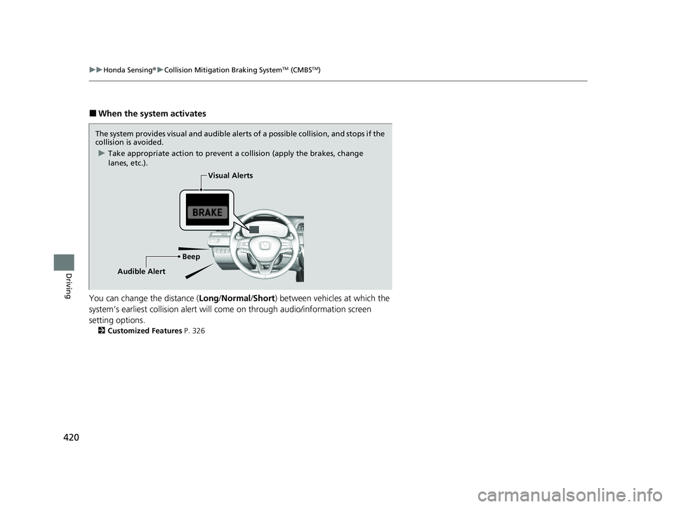 HONDA INSIGHT 2022 Owners Manual 420
uuHonda Sensing ®u Collision Mitigation Braking SystemTM (CMBSTM)
Driving
■When the system activates
You can change the distance ( Long/Normal /Short ) between vehicles at which the
system’s HONDA INSIGHT 2022 Owners Manual 420
uuHonda Sensing ®u Collision Mitigation Braking SystemTM (CMBSTM)
Driving
■When the system activates
You can change the distance ( Long/Normal /Short ) between vehicles at which the
system’s