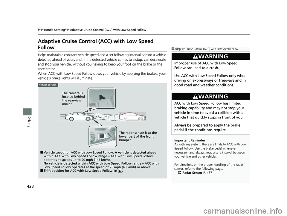 HONDA INSIGHT 2022 Service Manual 428
uuHonda Sensing ®u Adaptive Cruise Control (ACC) with Low Speed Follow
Driving
Adaptive Cruise Control (ACC) with Low Speed
Follow
Helps maintain a constant vehicle speed and a set following in HONDA INSIGHT 2022 Service Manual 428
uuHonda Sensing ®u Adaptive Cruise Control (ACC) with Low Speed Follow
Driving
Adaptive Cruise Control (ACC) with Low Speed
Follow
Helps maintain a constant vehicle speed and a set following in