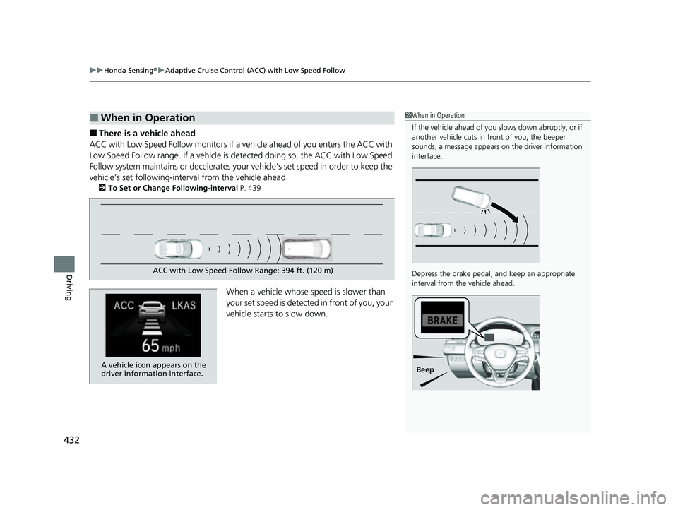 HONDA INSIGHT 2022 Owners Manual uuHonda Sensing ®u Adaptive Cruise Control (ACC) with Low Speed Follow
432
Driving
■There is a vehicle ahead
ACC with Low Speed Follow monitors if a ve hicle ahead of you enters the ACC with
Low S HONDA INSIGHT 2022 Owners Manual uuHonda Sensing ®u Adaptive Cruise Control (ACC) with Low Speed Follow
432
Driving
■There is a vehicle ahead
ACC with Low Speed Follow monitors if a ve hicle ahead of you enters the ACC with
Low S
