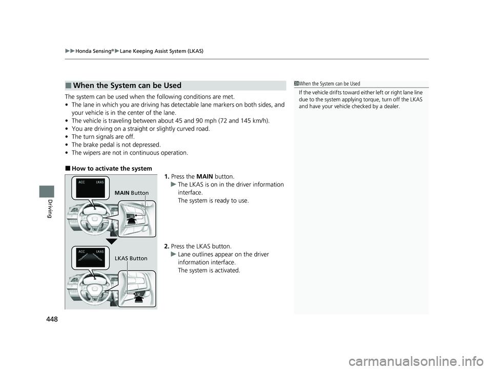 HONDA INSIGHT 2022 Owners Manual uuHonda Sensing ®u Lane Keeping Assist System (LKAS)
448
Driving
The system can be used when the following conditions are met.
• The lane in which you are driving has dete ctable lane markers on b HONDA INSIGHT 2022 Owners Manual uuHonda Sensing ®u Lane Keeping Assist System (LKAS)
448
Driving
The system can be used when the following conditions are met.
• The lane in which you are driving has dete ctable lane markers on b