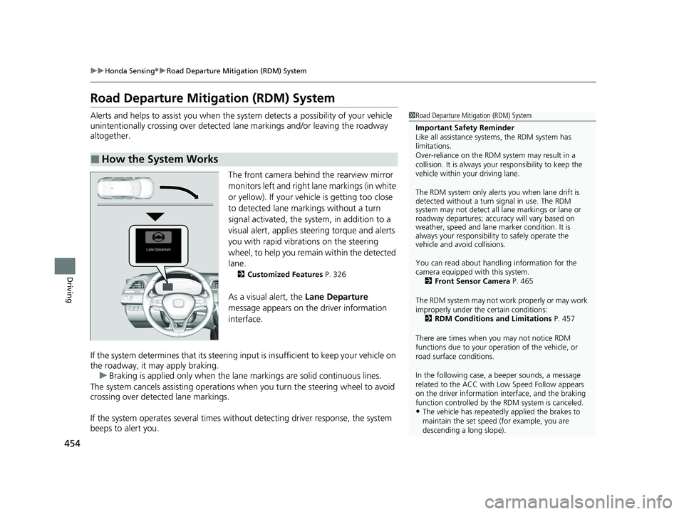 HONDA INSIGHT 2022 Service Manual 454
uuHonda Sensing ®u Road Departure Mitigation (RDM) System
Driving
Road Departure Mitigation (RDM) System
Alerts and helps to assist you when the system detects a possibility of your vehicle
unin HONDA INSIGHT 2022 Service Manual 454
uuHonda Sensing ®u Road Departure Mitigation (RDM) System
Driving
Road Departure Mitigation (RDM) System
Alerts and helps to assist you when the system detects a possibility of your vehicle
unin