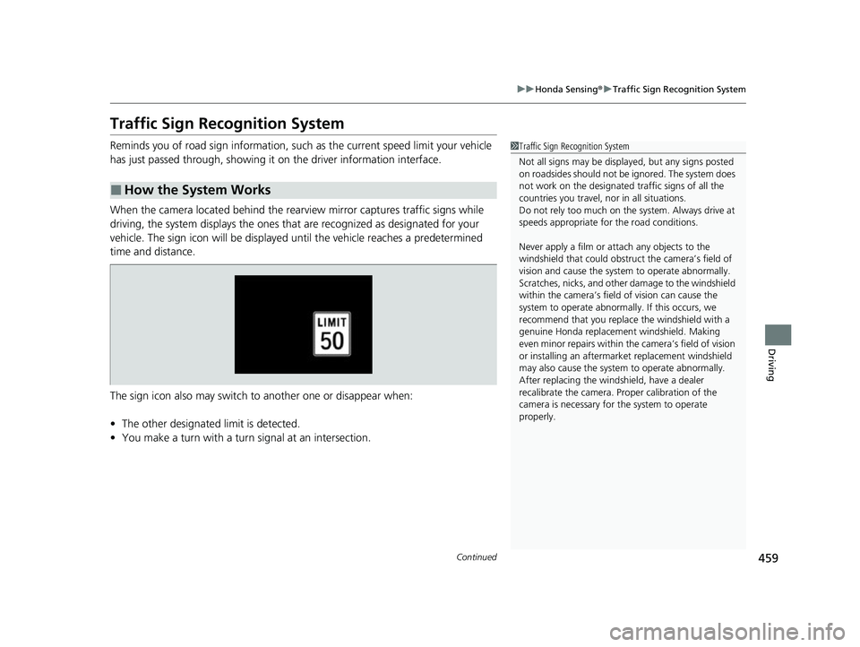 HONDA INSIGHT 2022 Owners Manual 459
uuHonda Sensing ®u Traffic Sign Recognition System
Continued
Driving
Traffic Sign Recognition System
Reminds you of road sign information, such as the current speed limit your vehicle
has just p HONDA INSIGHT 2022 Owners Manual 459
uuHonda Sensing ®u Traffic Sign Recognition System
Continued
Driving
Traffic Sign Recognition System
Reminds you of road sign information, such as the current speed limit your vehicle
has just p