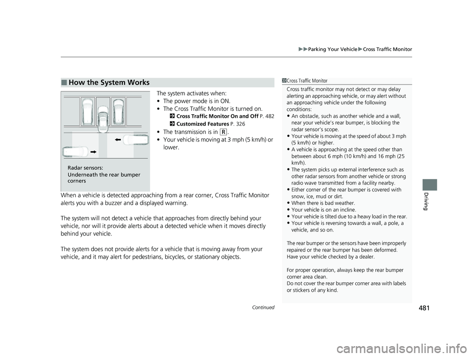 HONDA INSIGHT 2022 Owners Manual Continued481
uuParking Your Vehicle uCross Traffic Monitor
Driving
The system activates when:
• The power mode is in ON.
• The Cross Traffic Monitor is turned on.
2 Cross Traffic Monitor On and Of HONDA INSIGHT 2022 Owners Manual Continued481
uuParking Your Vehicle uCross Traffic Monitor
Driving
The system activates when:
• The power mode is in ON.
• The Cross Traffic Monitor is turned on.
2 Cross Traffic Monitor On and Of