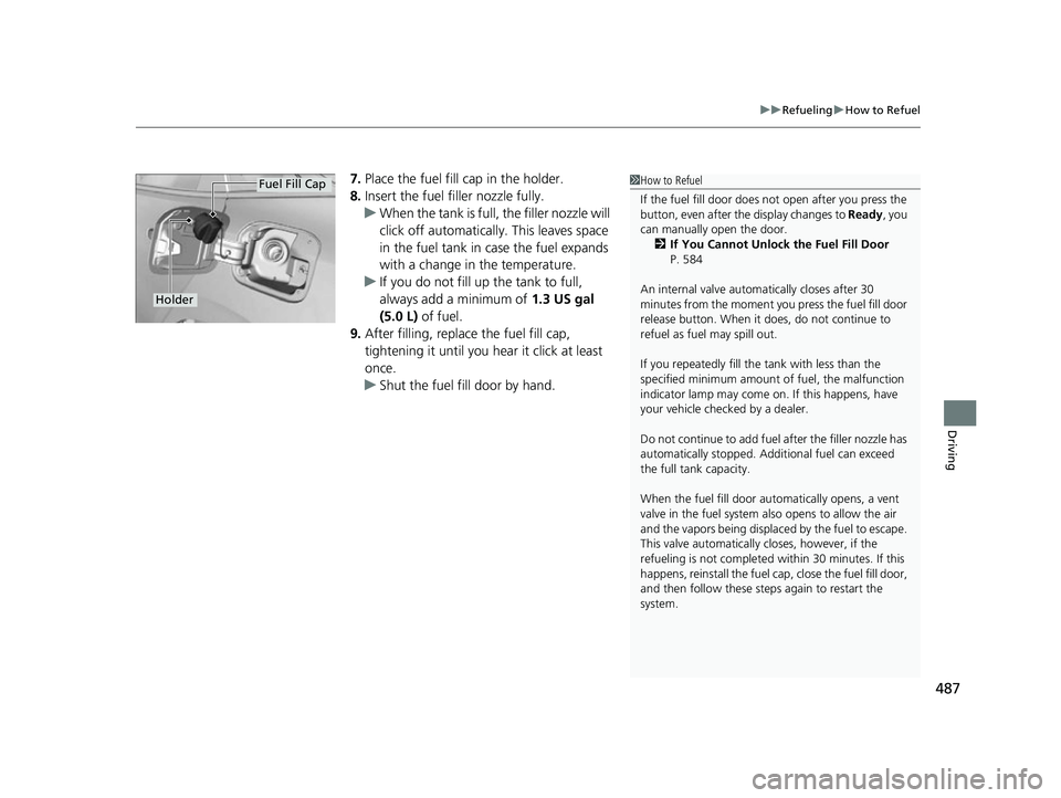 HONDA INSIGHT 2022 User Guide 487
uuRefueling uHow to Refuel
Driving
7. Place the fuel fill cap in the holder.
8. Insert the fuel filler nozzle fully.
u When the tank is full, the filler nozzle will
click off automatically. This HONDA INSIGHT 2022 User Guide 487
uuRefueling uHow to Refuel
Driving
7. Place the fuel fill cap in the holder.
8. Insert the fuel filler nozzle fully.
u When the tank is full, the filler nozzle will
click off automatically. This
