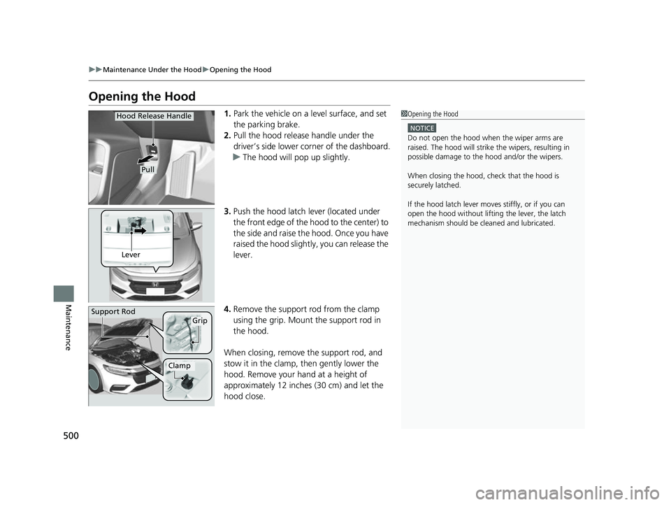 HONDA INSIGHT 2022  Owners Manual 500
uuMaintenance Under the Hood uOpening the Hood
Maintenance
Opening the Hood
1. Park the vehicle on a level surface, and set 
the parking brake.
2. Pull the hood release handle under the 
driver’