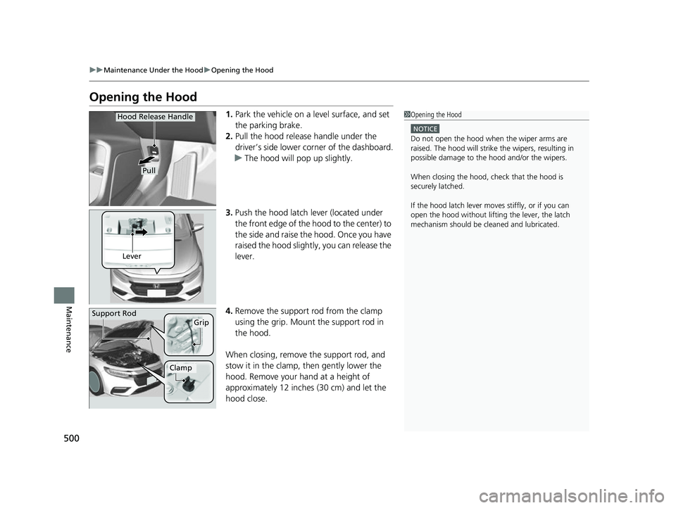 HONDA INSIGHT 2022 User Guide 500
uuMaintenance Under the Hood uOpening the Hood
Maintenance
Opening the Hood
1. Park the vehicle on a level surface, and set
the parking brake.
2. Pull the hood release handle under the
driver’ HONDA INSIGHT 2022 User Guide 500
uuMaintenance Under the Hood uOpening the Hood
Maintenance
Opening the Hood
1. Park the vehicle on a level surface, and set
the parking brake.
2. Pull the hood release handle under the
driver’