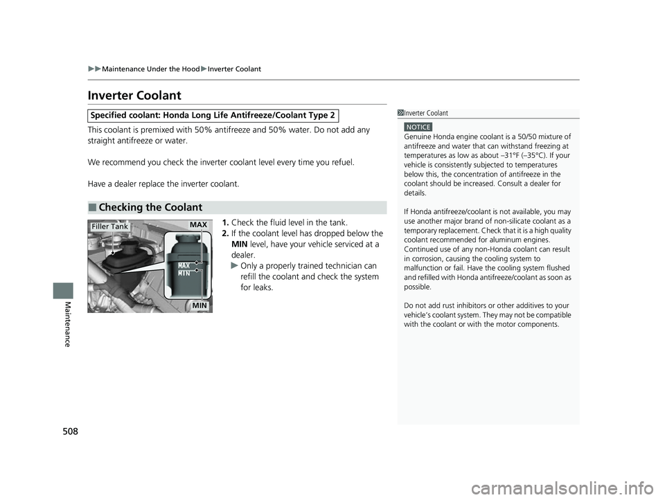 HONDA INSIGHT 2022 Owners Manual 508
uuMaintenance Under the Hood uInverter Coolant
Maintenance
Inverter Coolant
This coolant is premixed with 50% antifreeze and 50% water. Do not add any
straight antifreeze or water.
We recommend y HONDA INSIGHT 2022 Owners Manual 508
uuMaintenance Under the Hood uInverter Coolant
Maintenance
Inverter Coolant
This coolant is premixed with 50% antifreeze and 50% water. Do not add any
straight antifreeze or water.
We recommend y