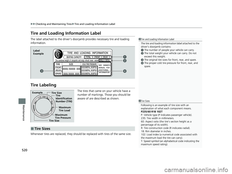 HONDA INSIGHT 2022 Owners Manual 520
uuChecking and Maintaining Tires uTire and Loading Information Label
Maintenance
Tire and Loading Information Label
The label attached to the driver’s doorj amb provides necessary tire and loadi HONDA INSIGHT 2022 Owners Manual 520
uuChecking and Maintaining Tires uTire and Loading Information Label
Maintenance
Tire and Loading Information Label
The label attached to the driver’s doorj amb provides necessary tire and loadi