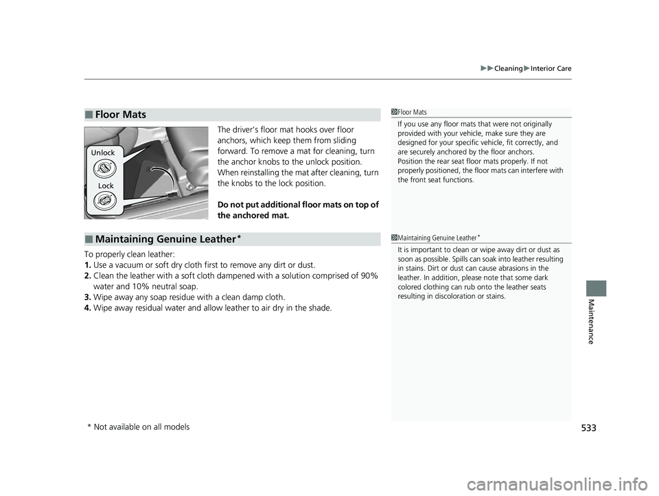 HONDA INSIGHT 2022 Owners Manual 533
uuCleaning uInterior Care
Maintenance
The driver’s floor mat hooks over floor
anchors, which keep them from sliding
forward. To remove a mat for cleaning, turn
the anchor knobs to the unlock HONDA INSIGHT 2022 Owners Manual 533
uuCleaning uInterior Care
Maintenance
The driver’s floor mat hooks over floor
anchors, which keep them from sliding
forward. To remove a mat for cleaning, turn
the anchor knobs to the unlock