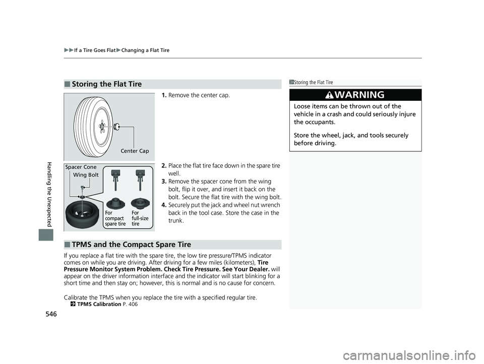 HONDA INSIGHT 2022 Owners Manual uuIf a Tire Goes Flat uChanging a Flat Tire
546
Handling the Unexpected
1. Remove the center cap.
2. Place the flat tire face down in the spare tire
well.
3. Remove the spacer cone from the wing
bo HONDA INSIGHT 2022 Owners Manual uuIf a Tire Goes Flat uChanging a Flat Tire
546
Handling the Unexpected
1. Remove the center cap.
2. Place the flat tire face down in the spare tire
well.
3. Remove the spacer cone from the wing
bo