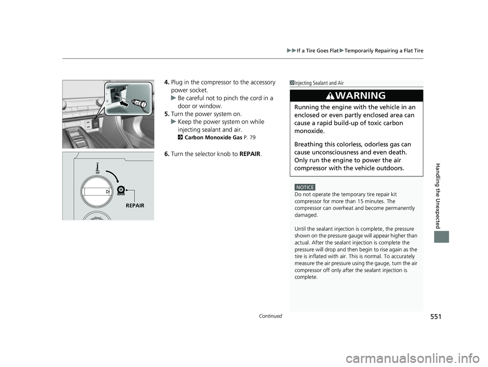 HONDA INSIGHT 2022 Owners Manual Continued551
uuIf a Tire Goes Flat uTemporarily Repairing a Flat Tire
Handling the Unexpected
4. Plug in the compressor to the accessory
power socket.
u Be careful not to pinch the cord in a
door or HONDA INSIGHT 2022 Owners Manual Continued551
uuIf a Tire Goes Flat uTemporarily Repairing a Flat Tire
Handling the Unexpected
4. Plug in the compressor to the accessory
power socket.
u Be careful not to pinch the cord in a
door or