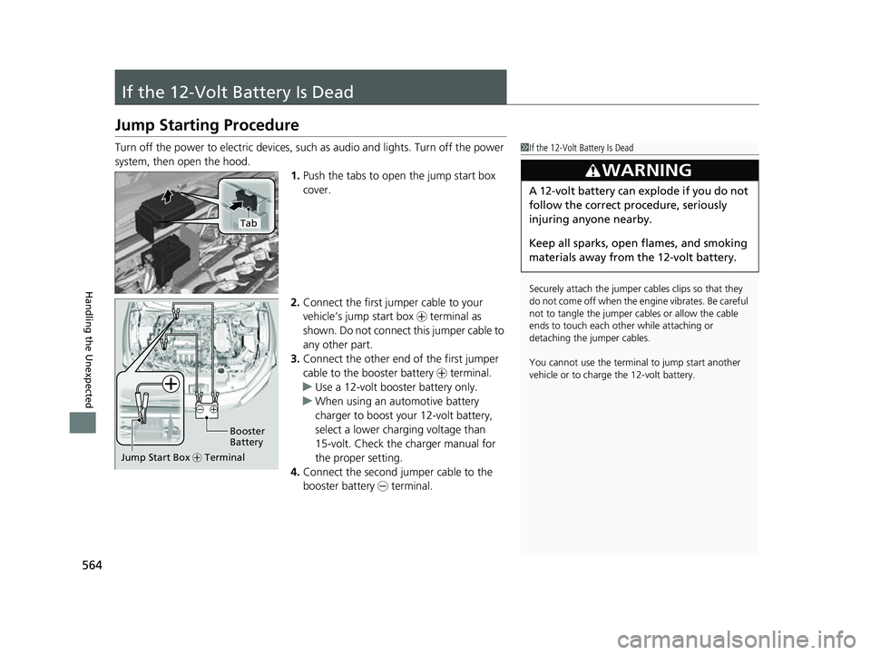 HONDA INSIGHT 2022 Owners Manual 564
Handling the Unexpected
If the 12-Volt Battery Is Dead
Jump Starting Procedure
Turn off the power to electric devices, such as audio and lights. Turn off the power
system, then open the hood.1.Pu HONDA INSIGHT 2022 Owners Manual 564
Handling the Unexpected
If the 12-Volt Battery Is Dead
Jump Starting Procedure
Turn off the power to electric devices, such as audio and lights. Turn off the power
system, then open the hood.1.Pu
