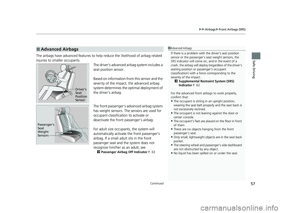 HONDA INSIGHT 2022 Owners Manual Continued57
uuAirbags uFront Airbags (SRS)
Safe DrivingThe airbags have advanced features to help reduce the likelihood of airbag related
injuries to smaller occupants. The driver’s advanced airba HONDA INSIGHT 2022 Owners Manual Continued57
uuAirbags uFront Airbags (SRS)
Safe DrivingThe airbags have advanced features to help reduce the likelihood of airbag related
injuries to smaller occupants. The driver’s advanced airba