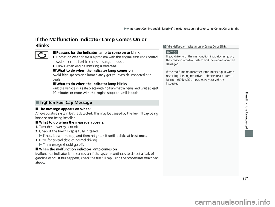 HONDA INSIGHT 2022 User Guide 571
uuIndicator, Coming On/BlinkinguIf the Malfunction Indicator Lamp Comes On or Blinks
Handling the Unexpected
If the Malfunction Indicator Lamp Comes On or
Blinks
■Reasons for the indicator la m HONDA INSIGHT 2022 User Guide 571
uuIndicator, Coming On/BlinkinguIf the Malfunction Indicator Lamp Comes On or Blinks
Handling the Unexpected
If the Malfunction Indicator Lamp Comes On or
Blinks
■Reasons for the indicator la m