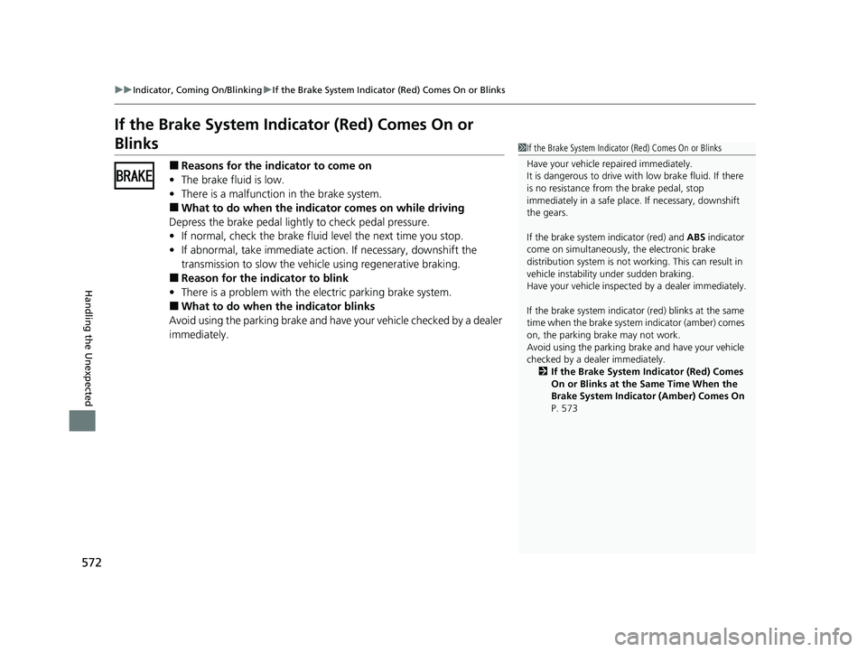 HONDA INSIGHT 2022 Owners Manual 572
uuIndicator, Coming On/Blinking uIf the Brake System Indicator (Red) Comes On or Blinks
Handling the Unexpected
If the Brake System Indicator (Red) Comes On or
Blinks
■Reasons for the indicator HONDA INSIGHT 2022 Owners Manual 572
uuIndicator, Coming On/Blinking uIf the Brake System Indicator (Red) Comes On or Blinks
Handling the Unexpected
If the Brake System Indicator (Red) Comes On or
Blinks
■Reasons for the indicator