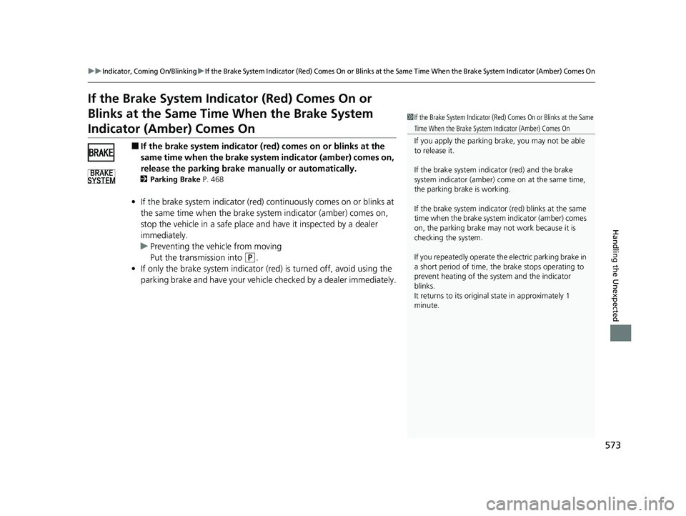 HONDA INSIGHT 2022 Owners Manual 573
uuIndicator, Coming On/BlinkinguIf the Brake System Indicator (Red) Comes On or Blinks at the Same Time When the Brake System Indicator (Amber) Comes On
Handling the Unexpected
If the Brake System HONDA INSIGHT 2022 Owners Manual 573
uuIndicator, Coming On/BlinkinguIf the Brake System Indicator (Red) Comes On or Blinks at the Same Time When the Brake System Indicator (Amber) Comes On
Handling the Unexpected
If the Brake System