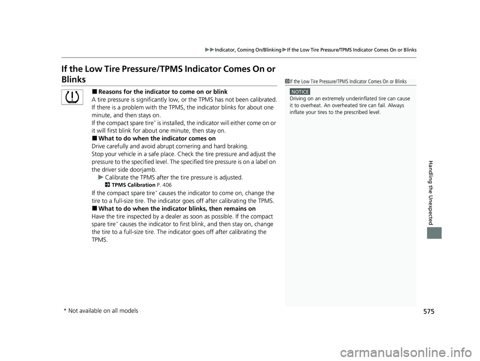 HONDA INSIGHT 2022 Owners Manual 575
uuIndicator, Coming On/BlinkinguIf the Low Tire Pressure/TPMS Indicator Comes On or Blinks
Handling the Unexpected
If the Low Tire Pressure/TPMS Indicator Comes On or
Blinks
■Reasons for the in HONDA INSIGHT 2022 Owners Manual 575
uuIndicator, Coming On/BlinkinguIf the Low Tire Pressure/TPMS Indicator Comes On or Blinks
Handling the Unexpected
If the Low Tire Pressure/TPMS Indicator Comes On or
Blinks
■Reasons for the in