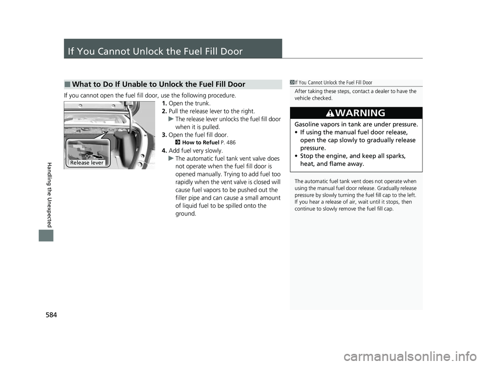 HONDA INSIGHT 2022 Owners Guide 584
Handling the Unexpected
If You Cannot Unlock the Fuel Fill Door
If you cannot open the fuel fill door, use the following procedure.1.Open the trunk.
2. Pull the release lever to the right.
u The r HONDA INSIGHT 2022 Owners Guide 584
Handling the Unexpected
If You Cannot Unlock the Fuel Fill Door
If you cannot open the fuel fill door, use the following procedure.1.Open the trunk.
2. Pull the release lever to the right.
u The r