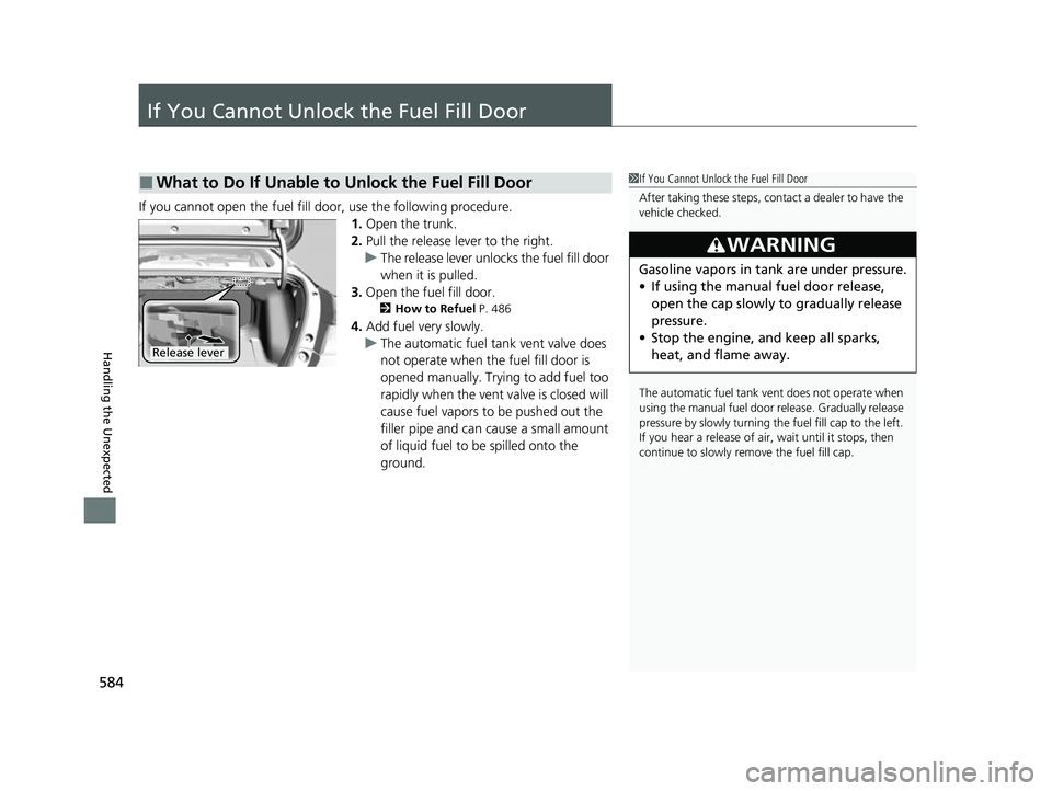 HONDA INSIGHT 2022  Owners Manual 584
Handling the Unexpected
If You Cannot Unlock the Fuel Fill Door
If you cannot open the fuel fill door, use the following procedure.1.Open the trunk.
2. Pull the release lever to the right.
u The r