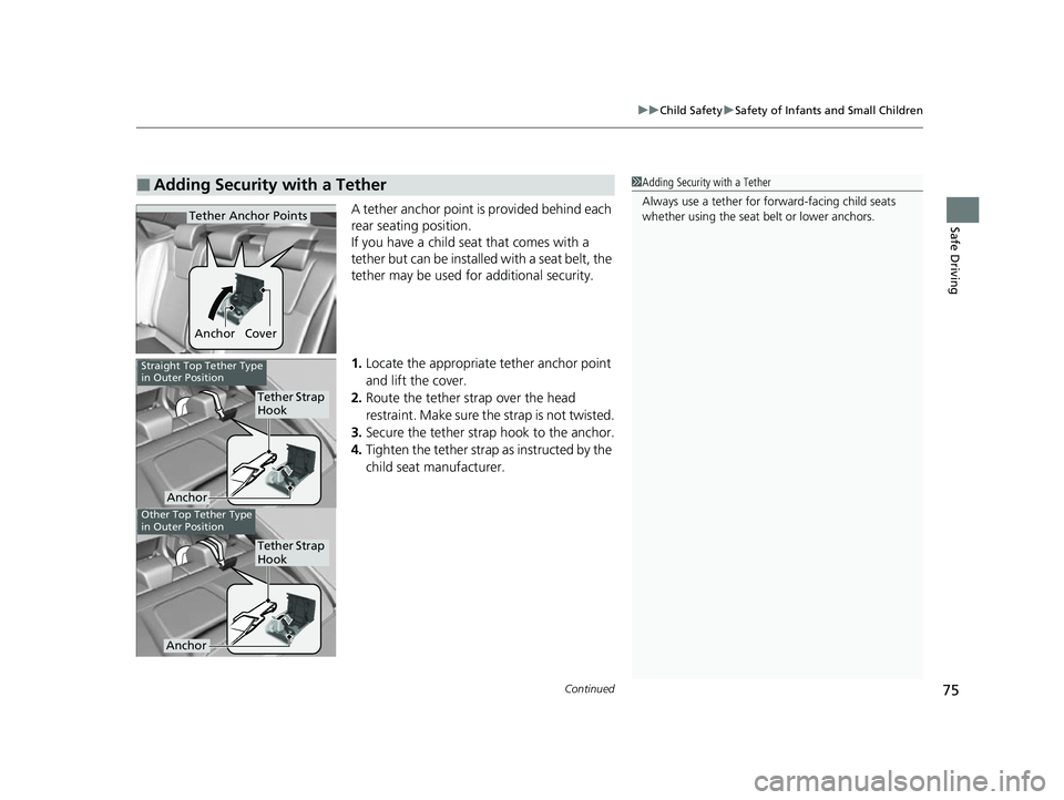 HONDA INSIGHT 2022 Manual PDF Continued75
uuChild Safety uSafety of Infants and Small Children
Safe DrivingA tether anchor point is provided behind each
rear seating position.
If you have a child s eat that comes with a
tether b HONDA INSIGHT 2022 Manual PDF Continued75
uuChild Safety uSafety of Infants and Small Children
Safe DrivingA tether anchor point is provided behind each
rear seating position.
If you have a child s eat that comes with a
tether b