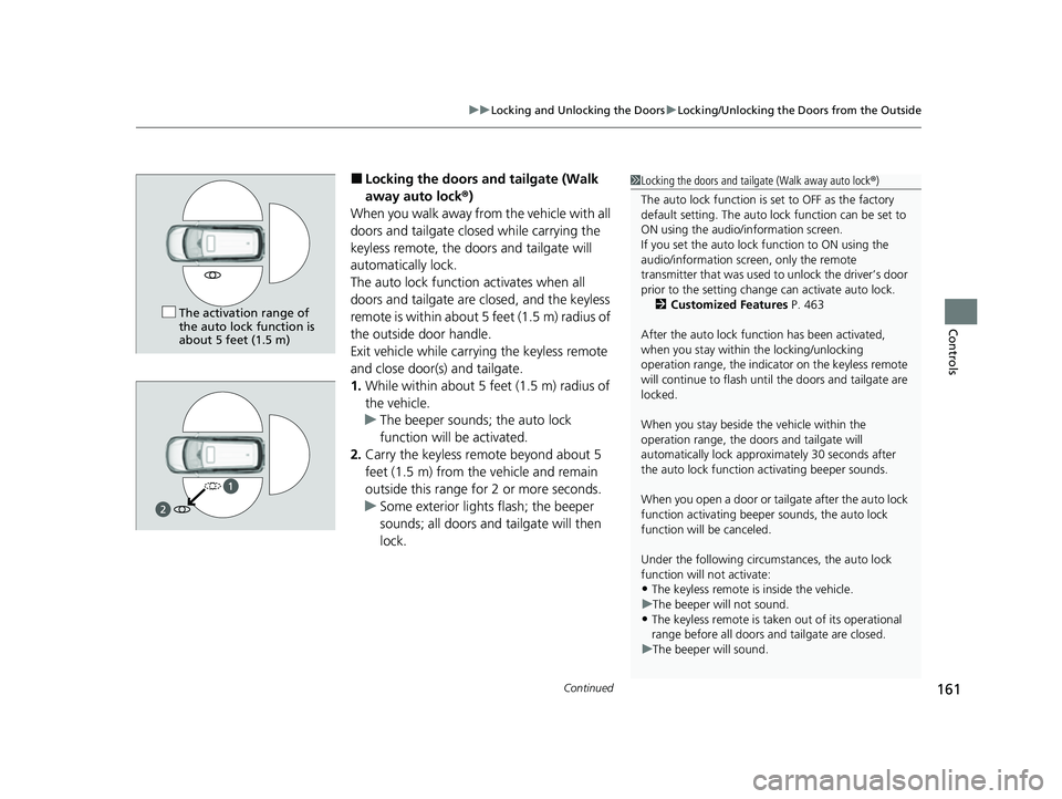 HONDA ODYSSEY 2022 Owners Manual Continued161
uuLocking and Unlocking the Doors uLocking/Unlocking the Doors from the Outside
Controls
■Locking the doors and tailgate (Walk
away auto lock ®)
When you walk away fro m the vehicle w HONDA ODYSSEY 2022 Owners Manual Continued161
uuLocking and Unlocking the Doors uLocking/Unlocking the Doors from the Outside
Controls
■Locking the doors and tailgate (Walk
away auto lock ®)
When you walk away fro m the vehicle w