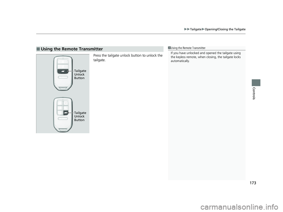 HONDA ODYSSEY 2022 Owners Manual 173
uuTailgate uOpening/Closing the Tailgate
Controls
Press the tailgate unlock button to unlock the
tailgate.
■Using the Remote Transmitter1Using the Remote Transmitter
If you have unlocked and o HONDA ODYSSEY 2022 Owners Manual 173
uuTailgate uOpening/Closing the Tailgate
Controls
Press the tailgate unlock button to unlock the
tailgate.
■Using the Remote Transmitter1Using the Remote Transmitter
If you have unlocked and o