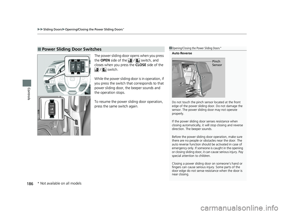 HONDA ODYSSEY 2022 Owners Manual uuSliding Doors uOpening/Closing the Power Sliding Doors*
186
Controls
The power sliding door opens when you press
the OPEN side of the / switch, and
closes when you press the CLOSE side of t HONDA ODYSSEY 2022 Owners Manual uuSliding Doors uOpening/Closing the Power Sliding Doors*
186
Controls
The power sliding door opens when you press
the OPEN side of the / switch, and
closes when you press the CLOSE side of t