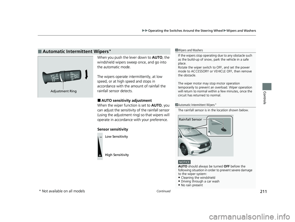 HONDA ODYSSEY 2022 Owners Manual Continued211
uuOperating the Switches Around the Steering Wheel uWipers and Washers
Controls
When you push the lever down to AUTO, the
windshield wipers sweep once, and go into
the automatic mode.
HONDA ODYSSEY 2022 Owners Manual Continued211
uuOperating the Switches Around the Steering Wheel uWipers and Washers
Controls
When you push the lever down to AUTO, the
windshield wipers sweep once, and go into
the automatic mode.
