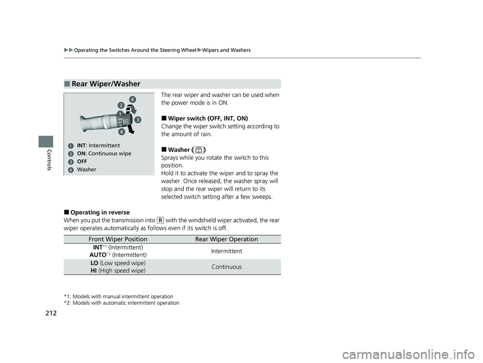 HONDA ODYSSEY 2022 Owners Manual 212
uuOperating the Switches Around the Steering Wheel uWipers and Washers
Controls
The rear wiper and washer can be used when
the power mode is in ON.
■Wiper switch (OFF, INT, ON)
Change the wiper HONDA ODYSSEY 2022 Owners Manual 212
uuOperating the Switches Around the Steering Wheel uWipers and Washers
Controls
The rear wiper and washer can be used when
the power mode is in ON.
■Wiper switch (OFF, INT, ON)
Change the wiper