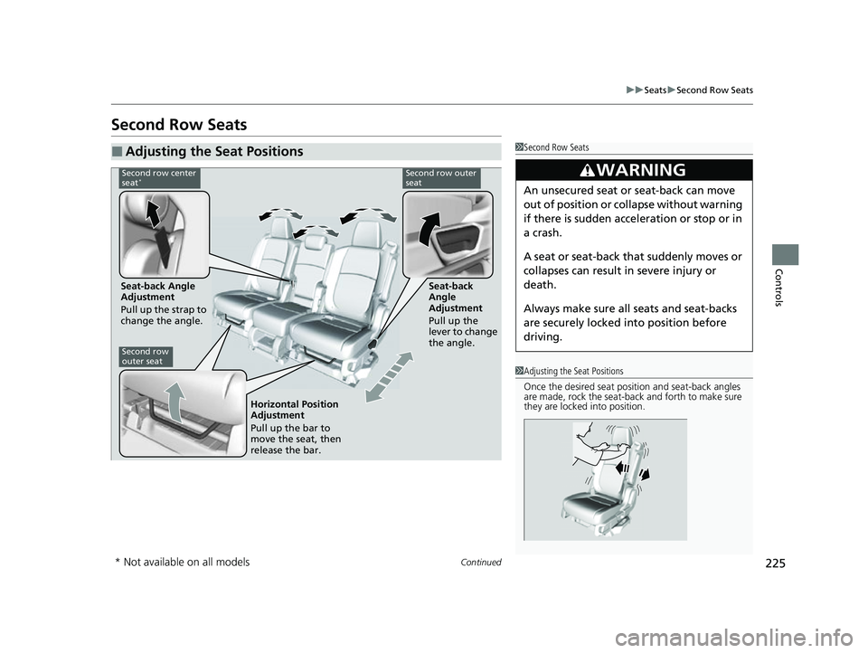 HONDA ODYSSEY 2022 Owners Manual 225
uuSeats uSecond Row Seats
Continued
Controls
Second Row Seats
■Adjusting the Seat Positions1Second Row Seats
3WARNING
An unsecured seat or seat-back can move
out of position or collapse without HONDA ODYSSEY 2022 Owners Manual 225
uuSeats uSecond Row Seats
Continued
Controls
Second Row Seats
■Adjusting the Seat Positions1Second Row Seats
3WARNING
An unsecured seat or seat-back can move
out of position or collapse without