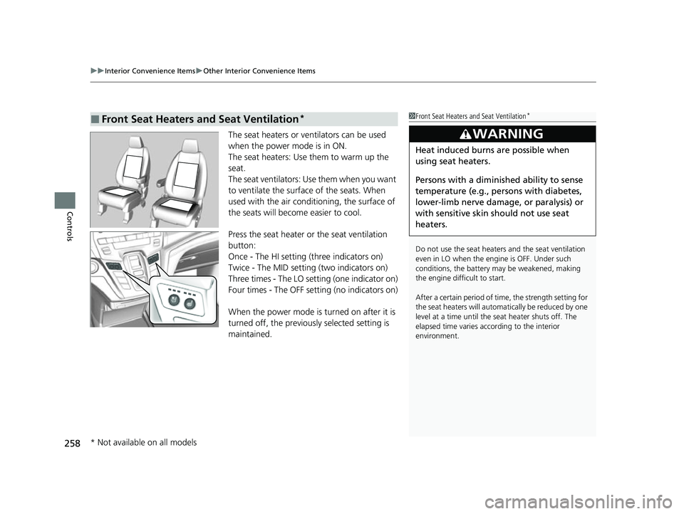 HONDA ODYSSEY 2022  Owners Manual uuInterior Convenience Items uOther Interior Convenience Items
258
Controls
The seat heaters or ve ntilators can be used 
when the power mode is in ON.
The seat heaters: Use them to warm up the 
seat.