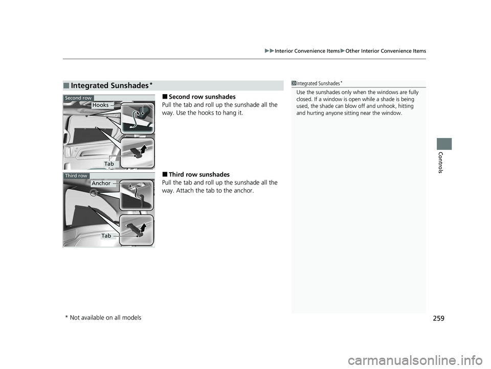 HONDA ODYSSEY 2022  Owners Manual 259
uuInterior Convenience Items uOther Interior Convenience Items
Controls
■Second row sunshades
Pull the tab and roll up the sunshade all the 
way. Use the hooks to hang it.
■Third row sunshades