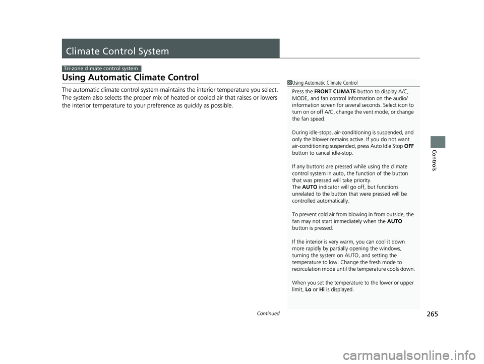 HONDA ODYSSEY 2022  Owners Manual 265Continued
Controls
Climate Control System
Using Automatic Climate Control
The automatic climate control system maintains the interior temperature you select. 
The system also selects the proper mix