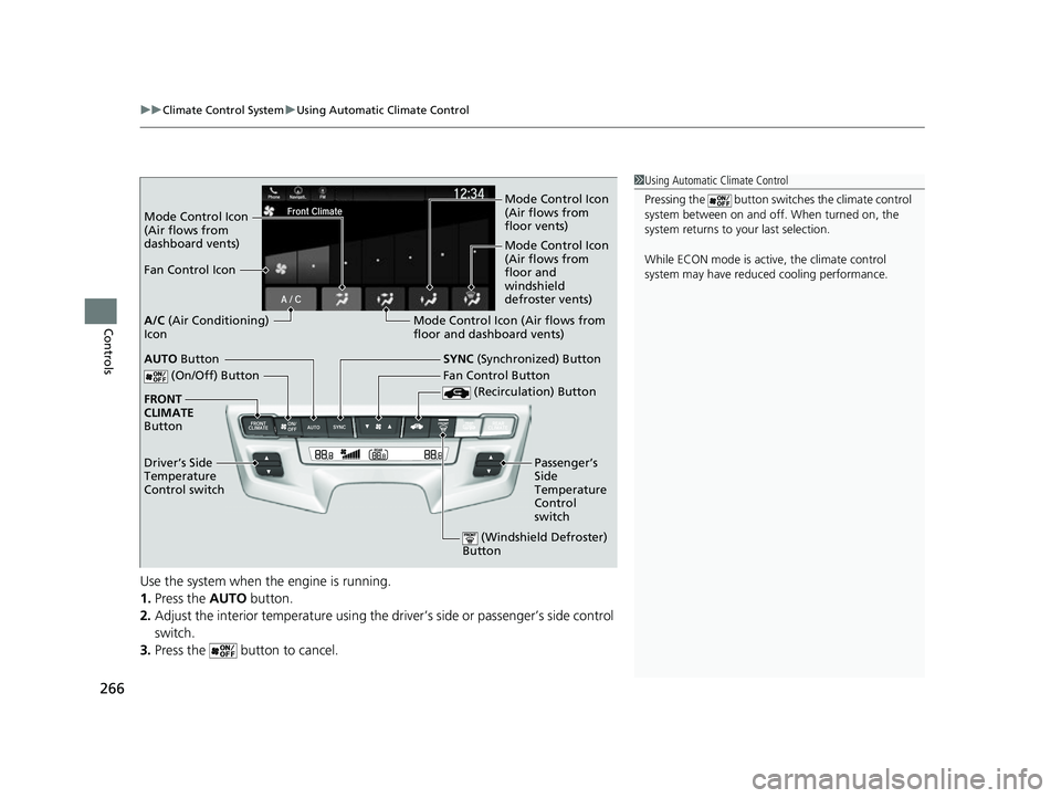 HONDA ODYSSEY 2022  Owners Manual uuClimate Control System uUsing Automatic Climate Control
266
Controls
Use the system when the engine is running.
1. Press the  AUTO button.
2. Adjust the interior temperature using the dr iver’s si