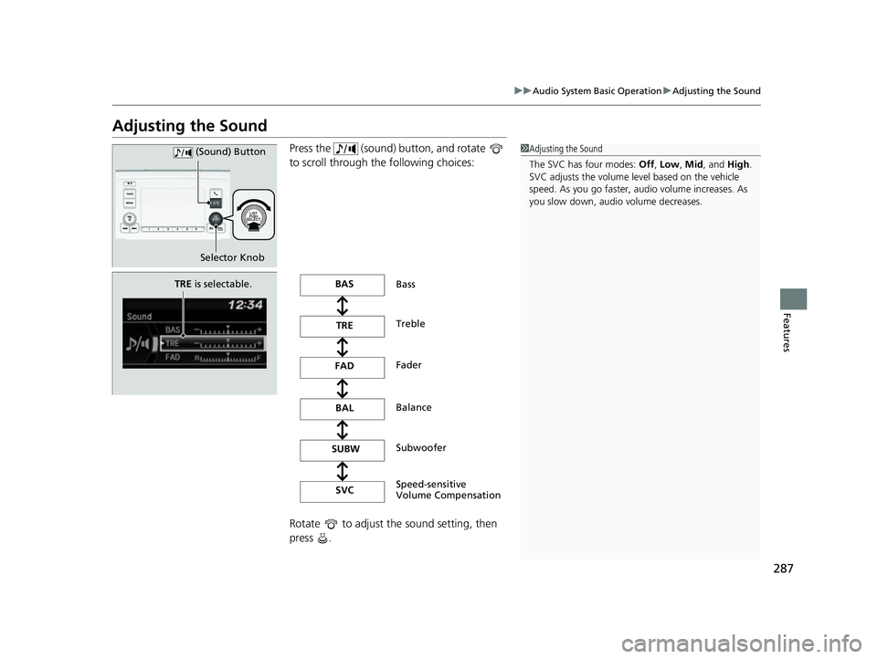 HONDA ODYSSEY 2022 Owners Manual 287
uuAudio System Basic Operation uAdjusting the Sound
Features
Adjusting the Sound
Press the (sound) button, and rotate
to scroll through the following choices:
Rotate to adjust the sound set HONDA ODYSSEY 2022 Owners Manual 287
uuAudio System Basic Operation uAdjusting the Sound
Features
Adjusting the Sound
Press the (sound) button, and rotate
to scroll through the following choices:
Rotate to adjust the sound set