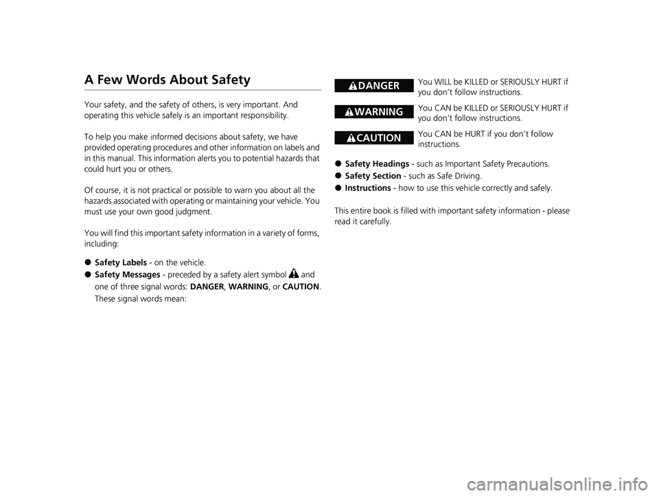 HONDA ODYSSEY 2022 Owners Manual A Few Words About Safety
Your safety, and the safety of others, is very important. And
operating this vehicle safely is an important responsibility.
To help you make informed decisions about safety, HONDA ODYSSEY 2022 Owners Manual A Few Words About Safety
Your safety, and the safety of others, is very important. And
operating this vehicle safely is an important responsibility.
To help you make informed decisions about safety,