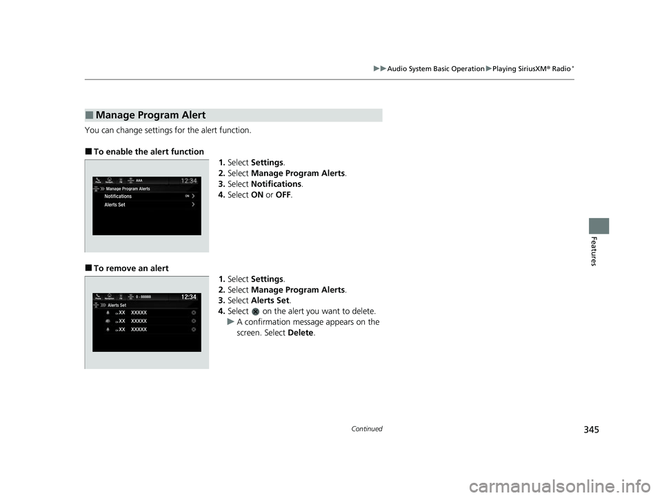 HONDA ODYSSEY 2022  Owners Manual 345
uuAudio System Basic Operation uPlaying SiriusXM ® Radio*
Continued
Features
You can change settings for the alert function.
■To enable the alert function
1.Select  Settings .
2. Select  Manage