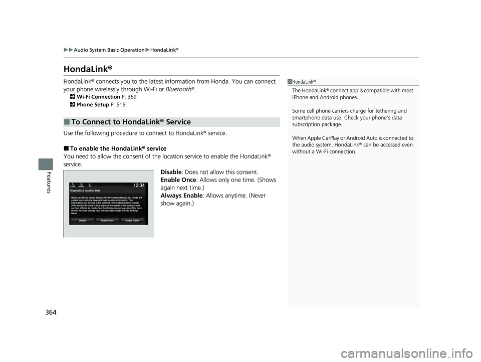 HONDA ODYSSEY 2022 Owners Manual 364
uuAudio System Basic Operation uHondaLink ®
Features
HondaLink ®
HondaLink® connects you to the latest information from Honda. You can connect
your phone wirelessly through Wi-Fi or Bluetooth HONDA ODYSSEY 2022 Owners Manual 364
uuAudio System Basic Operation uHondaLink ®
Features
HondaLink ®
HondaLink® connects you to the latest information from Honda. You can connect
your phone wirelessly through Wi-Fi or Bluetooth
