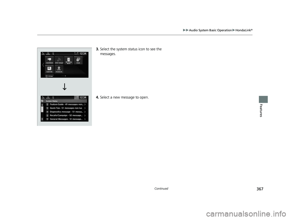 HONDA ODYSSEY 2022 Owners Manual 367
uuAudio System Basic Operation uHondaLink ®
Continued
Features
3.Select the system status icon to see the
messages.
4. Select a new message to open.
22 US ODYSSEY-31THR6400.book 367 ページ HONDA ODYSSEY 2022 Owners Manual 367
uuAudio System Basic Operation uHondaLink ®
Continued
Features
3.Select the system status icon to see the
messages.
4. Select a new message to open.
22 US ODYSSEY-31THR6400.book 367 ページ