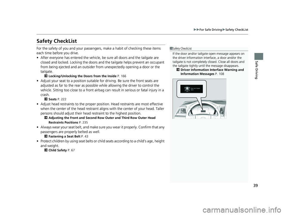HONDA ODYSSEY 2022 Owners Manual 39
uuFor Safe Driving uSafety CheckList
Safe Driving
Safety CheckList
For the safety of you and your passengers, make a habit of checking these items
each time before you drive.
• After everyone ha HONDA ODYSSEY 2022 Owners Manual 39
uuFor Safe Driving uSafety CheckList
Safe Driving
Safety CheckList
For the safety of you and your passengers, make a habit of checking these items
each time before you drive.
• After everyone ha