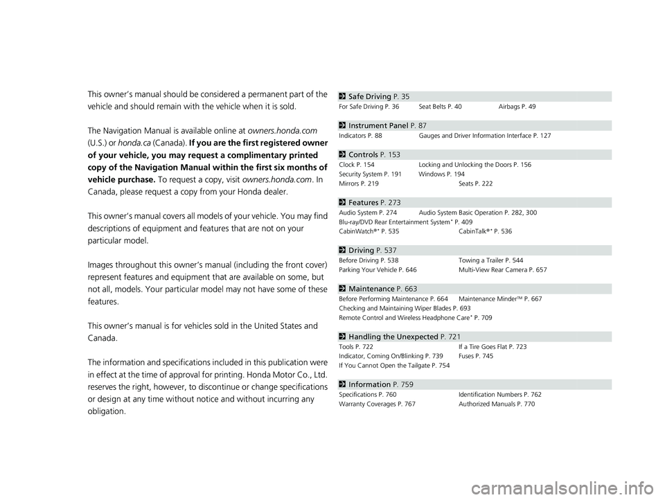 HONDA ODYSSEY 2022  Owners Manual Contents
This owner’s manual should be considered a permanent part of the 
vehicle and should remain with the vehicle when it is sold.
The Navigation Manual is available online at owners.honda.com  
