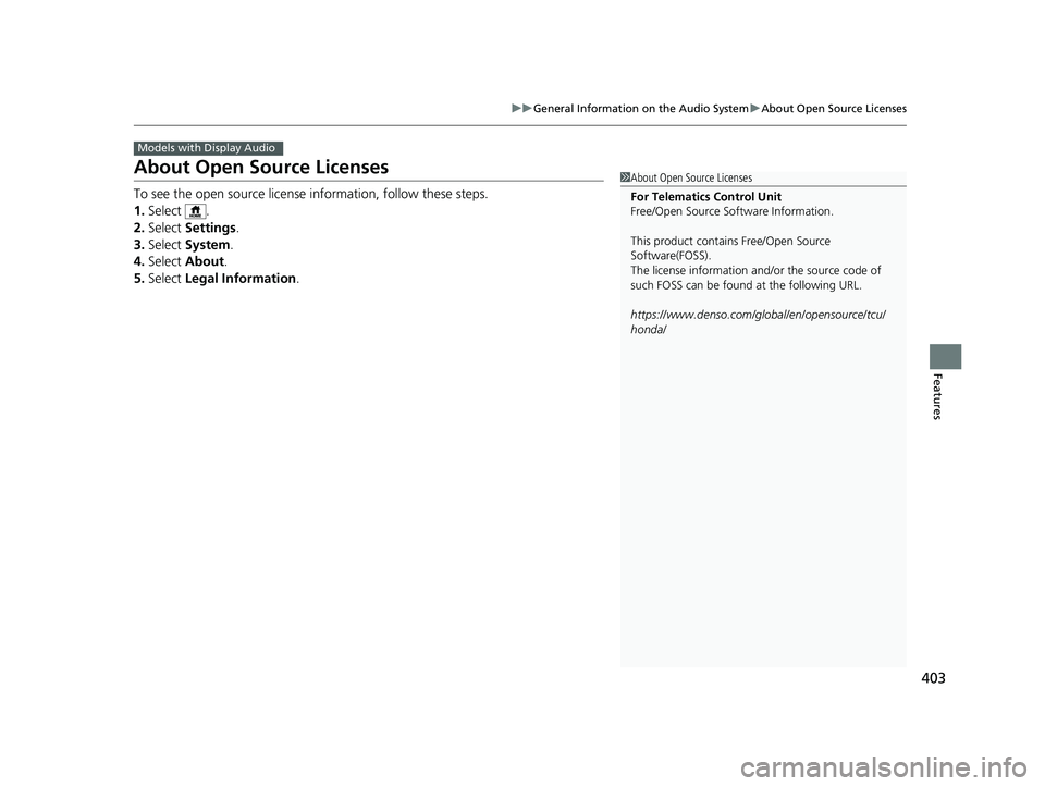 HONDA ODYSSEY 2022 Owners Manual 403
uuGeneral Information on the Audio System uAbout Open Source Licenses
Features
About Open Source Licenses
To see the open source licens e information, follow these steps.
1. Select .
2. Select Se HONDA ODYSSEY 2022 Owners Manual 403
uuGeneral Information on the Audio System uAbout Open Source Licenses
Features
About Open Source Licenses
To see the open source licens e information, follow these steps.
1. Select .
2. Select Se