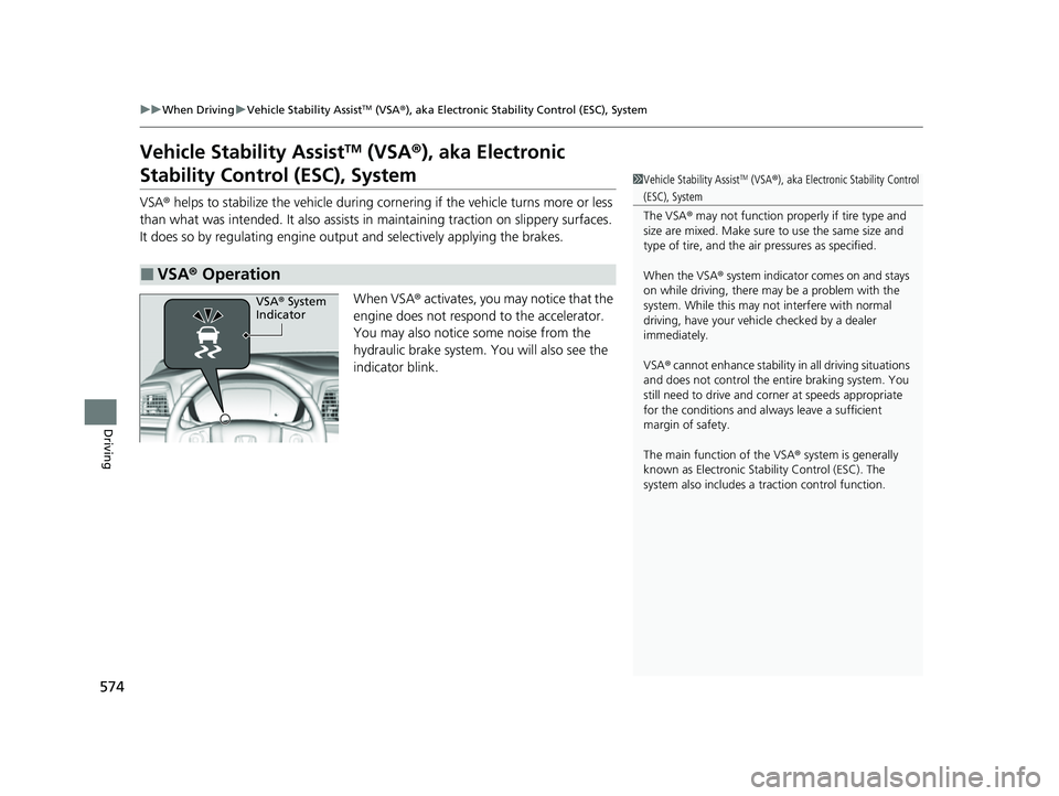 HONDA ODYSSEY 2022  Owners Manual 574
uuWhen Driving uVehicle Stability AssistTM (VSA ®), aka Electronic Stability Control (ESC), System
Driving
Vehicle Stability AssistTM (VSA ®), aka Electronic 
Stability Control (ESC), System
VSA