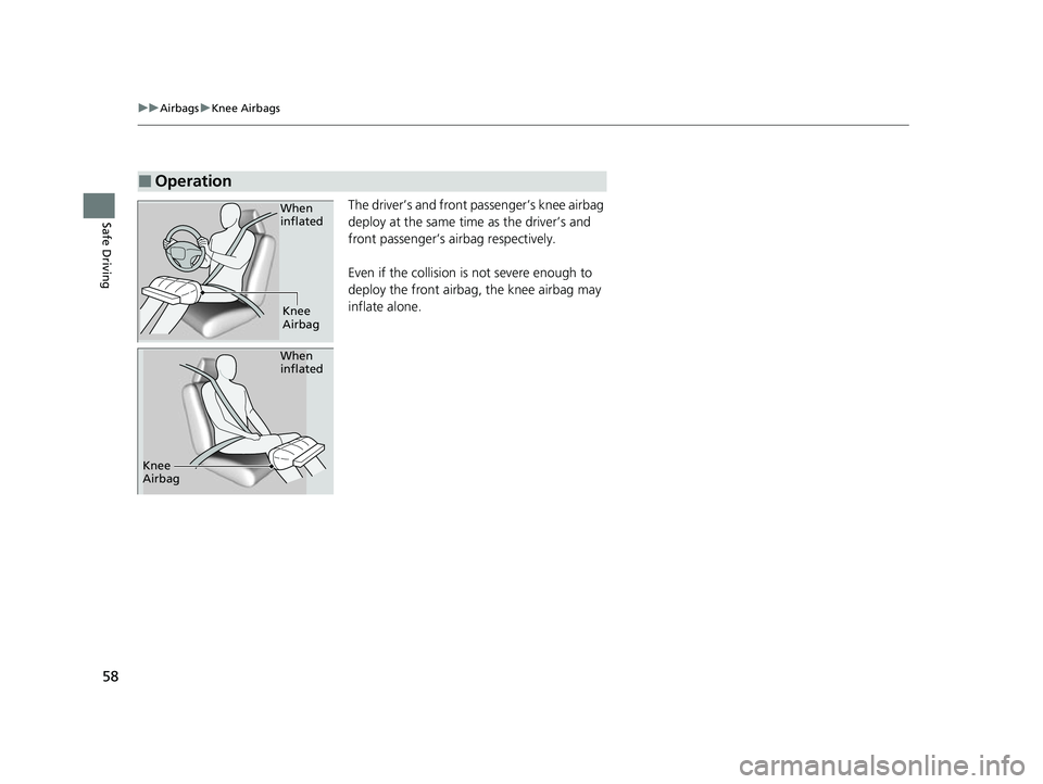HONDA ODYSSEY 2022 Workshop Manual 58
uuAirbags uKnee Airbags
Safe DrivingThe driver’s and front passenger’s knee airbag
deploy at the same time as the driver’s and
front passenger’s airbag respectively.
Even if the collision HONDA ODYSSEY 2022 Workshop Manual 58
uuAirbags uKnee Airbags
Safe DrivingThe driver’s and front passenger’s knee airbag
deploy at the same time as the driver’s and
front passenger’s airbag respectively.
Even if the collision