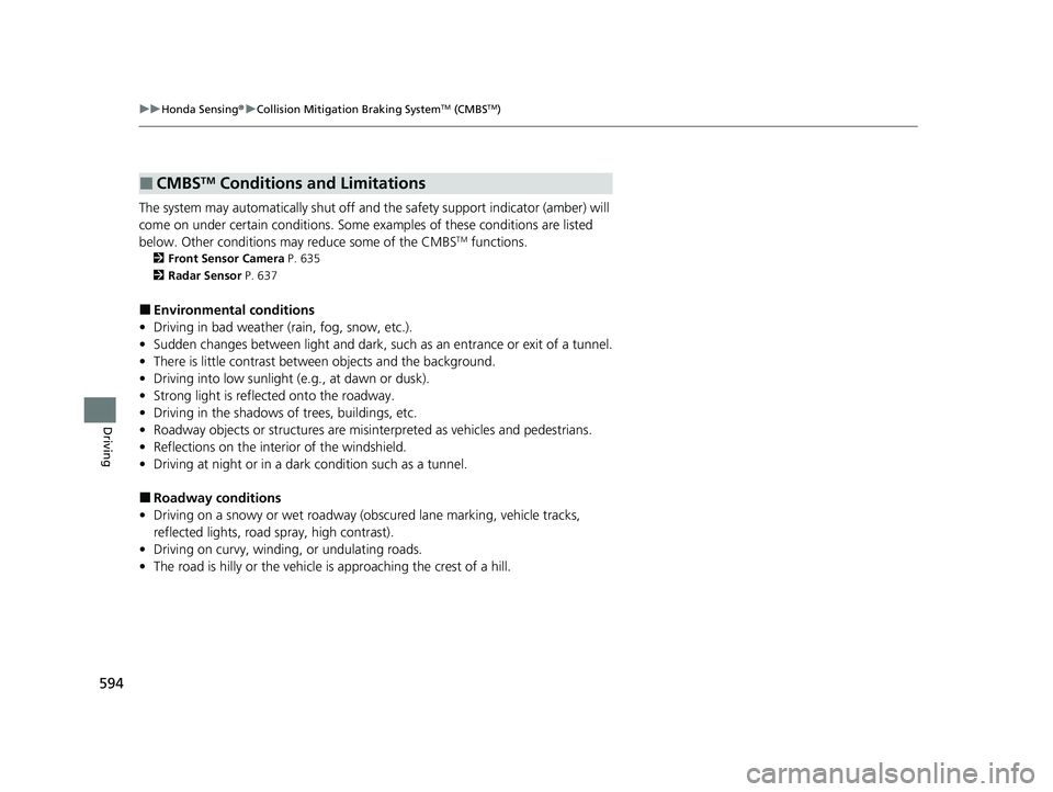 HONDA ODYSSEY 2022  Owners Manual 594
uuHonda Sensing ®u Collision Mitigation Braking SystemTM (CMBSTM)
Driving
The system may automatically shut off and  the safety support indicator (amber) will 
come on under certain conditions. S