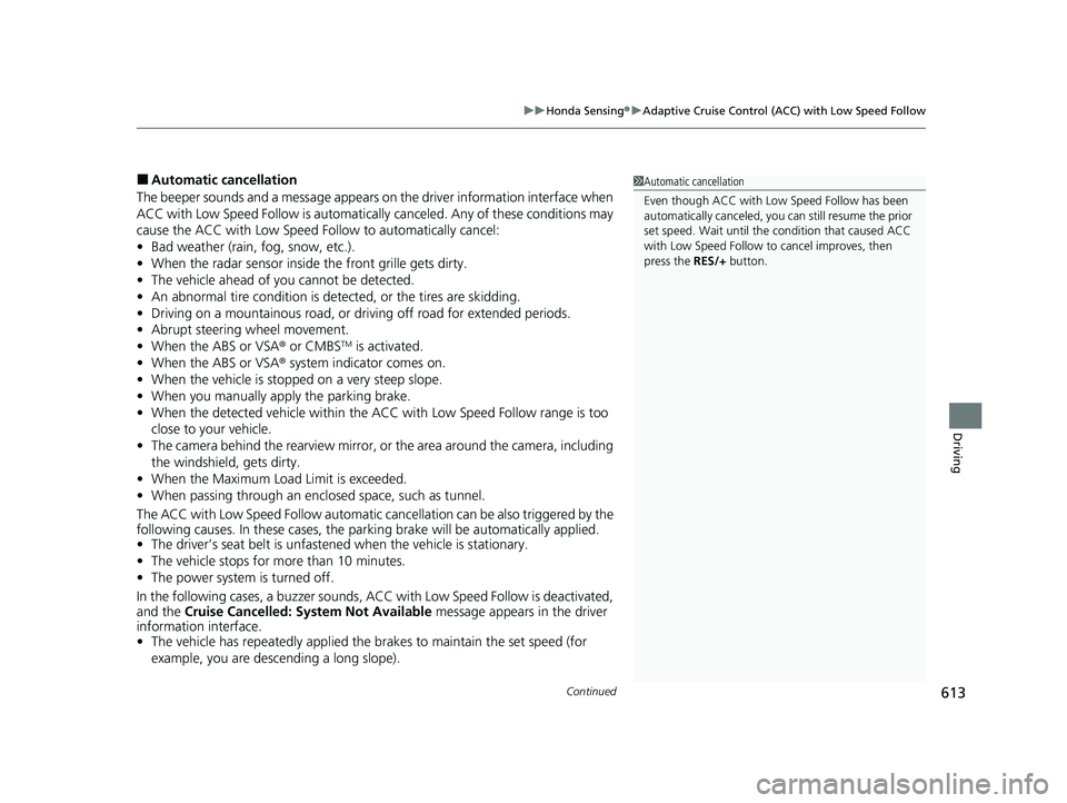 HONDA ODYSSEY 2022  Owners Manual Continued613
uuHonda Sensing ®u Adaptive Cruise Control (ACC) with Low Speed Follow
Driving
■Automatic cancellation
The beeper sounds and a message appears on the driver information interface when 