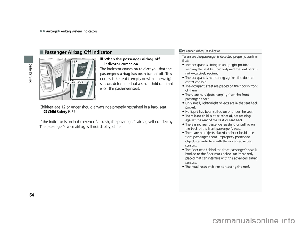 HONDA ODYSSEY 2022 Repair Manual uuAirbags uAirbag System Indicators
64
Safe Driving■When the passenger airbag off
indicator comes on
The indicator comes on to alert you that the
passenger’s airbag has b een turned off. This
HONDA ODYSSEY 2022 Repair Manual uuAirbags uAirbag System Indicators
64
Safe Driving■When the passenger airbag off
indicator comes on
The indicator comes on to alert you that the
passenger’s airbag has b een turned off. This