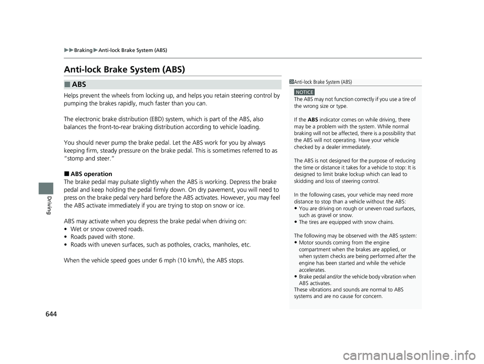 HONDA ODYSSEY 2022  Owners Manual 644
uuBraking uAnti-lock Brake System (ABS)
Driving
Anti-lock Brake System (ABS)
Helps prevent the wheels from locking up, a nd helps you retain steering control by 
pumping the brakes rapidly, much f