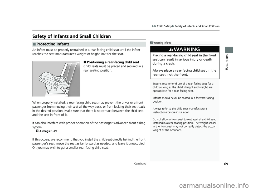 HONDA ODYSSEY 2022 Repair Manual 69
uuChild Safety uSafety of Infants and Small Children
Continued
Safe Driving
Safety of Infants and Small Children
An infant must be properly restrained in a rear-facing child seat until the infant HONDA ODYSSEY 2022 Repair Manual 69
uuChild Safety uSafety of Infants and Small Children
Continued
Safe Driving
Safety of Infants and Small Children
An infant must be properly restrained in a rear-facing child seat until the infant